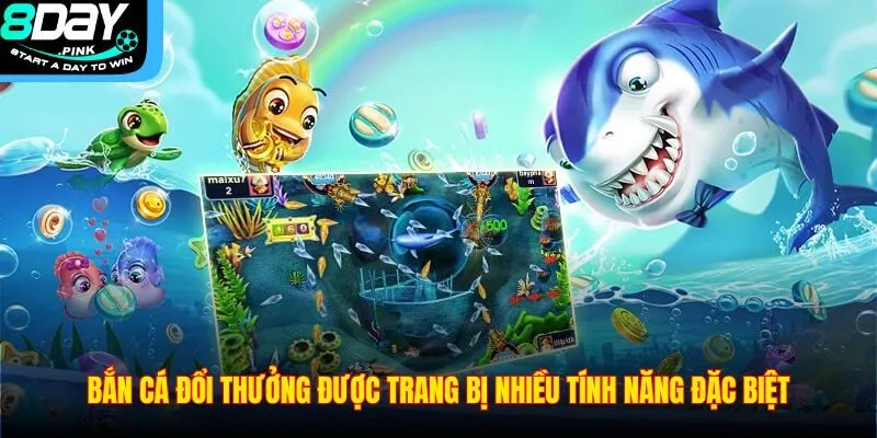 Bắn Cá Đổi Thưởng – Trải Nghiệm Săn Cá Nhận Quà Tại 8DAY 3 Bắn cá đổi thưởng được trang bị nhiều tính năng đặc biệt