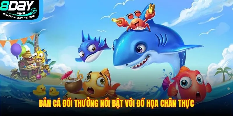 Bắn Cá Đổi Thưởng – Trải Nghiệm Săn Cá Nhận Quà Tại 8DAY 4 Bắn cá đổi thưởng nổi bật với đồ họa chân thực