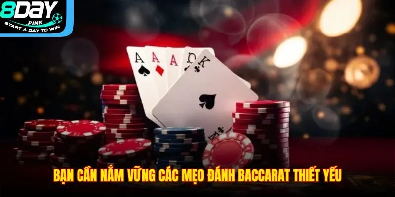 Mẹo Đánh Baccarat – Cách Giúp Cược Đâu Thắng Đó Tại 8DAY 3 Bạn cần nắm vững các mẹo đánh Baccarat thiết yếu