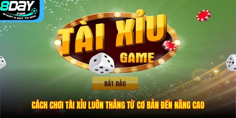 Cách Chơi tài xỉu Luôn Thắng Tại 8DAY Dành Cho Người Mới 2 Cách chơi tài xỉu luôn thắng từ cơ bản đến nâng cao
