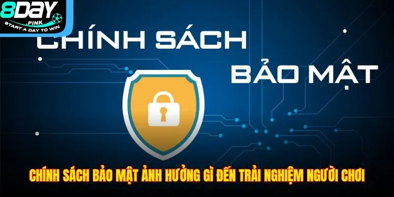 Chính Sách Bảo Mật 1 Chính sách bảo mật ảnh hưởng gì đến trải nghiệm người chơi