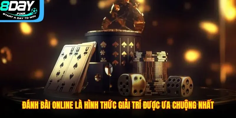 Đánh bài online là hình thức giải trí được ưa chuộng nhất