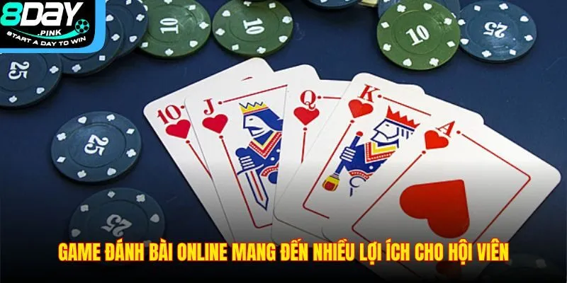 Game đánh bài online mang đến nhiều lợi ích cho hội viên