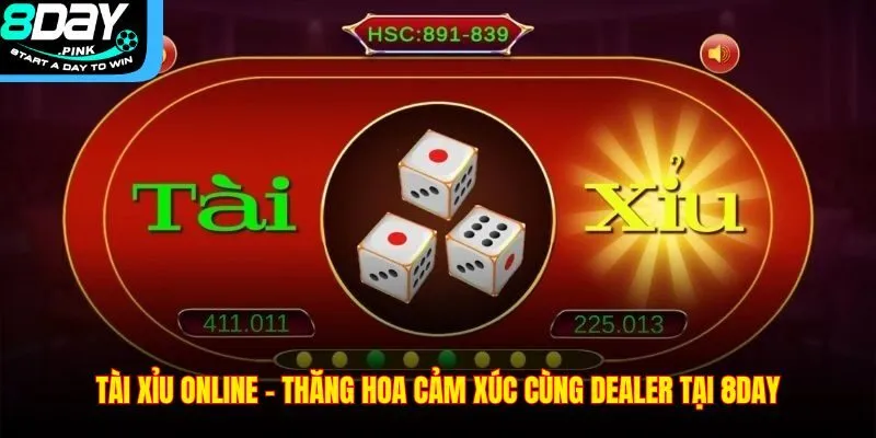 Tài Xỉu Online – Thăng Hoa Cảm Xúc Cùng Dealer Tại 8DAY